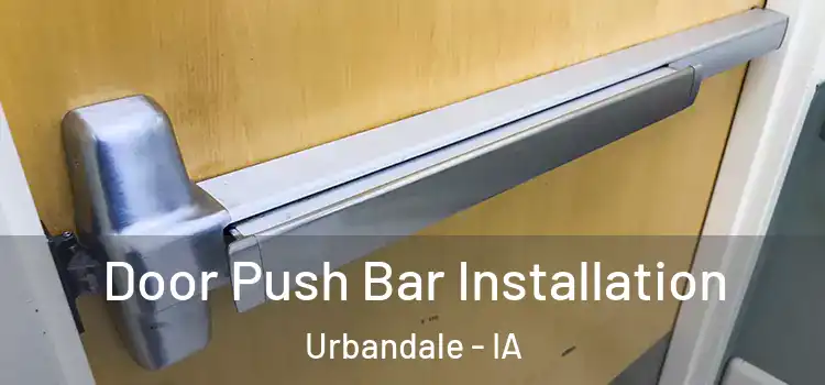 Door Push Bar Installation Urbandale - IA
