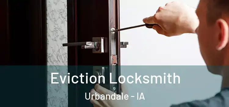  Eviction Locksmith Urbandale - IA