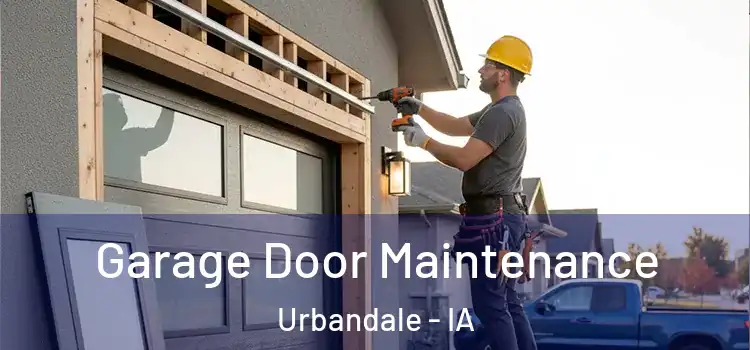 Garage Door Maintenance Urbandale - IA