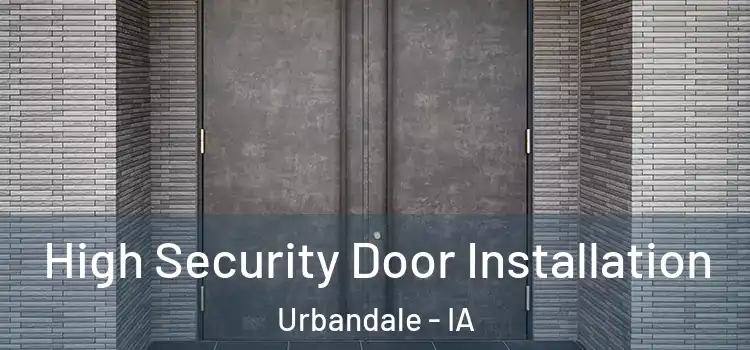 High Security Door Installation Urbandale - IA