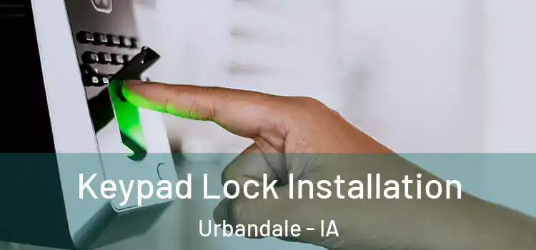  Keypad Lock Installation Urbandale - IA