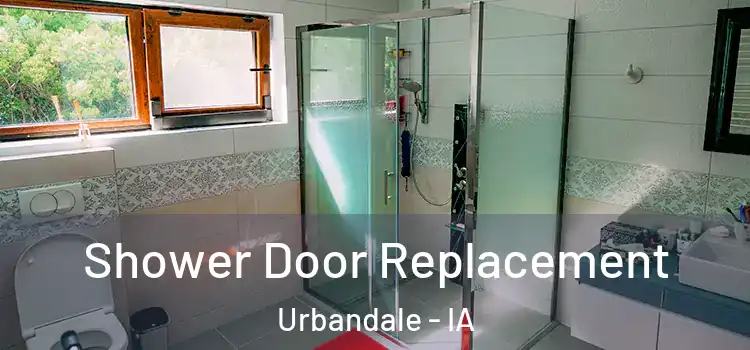 Shower Door Replacement Urbandale - IA